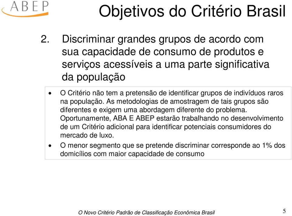 tem a pretensão de identificar grupos de indivíduos raros na população.