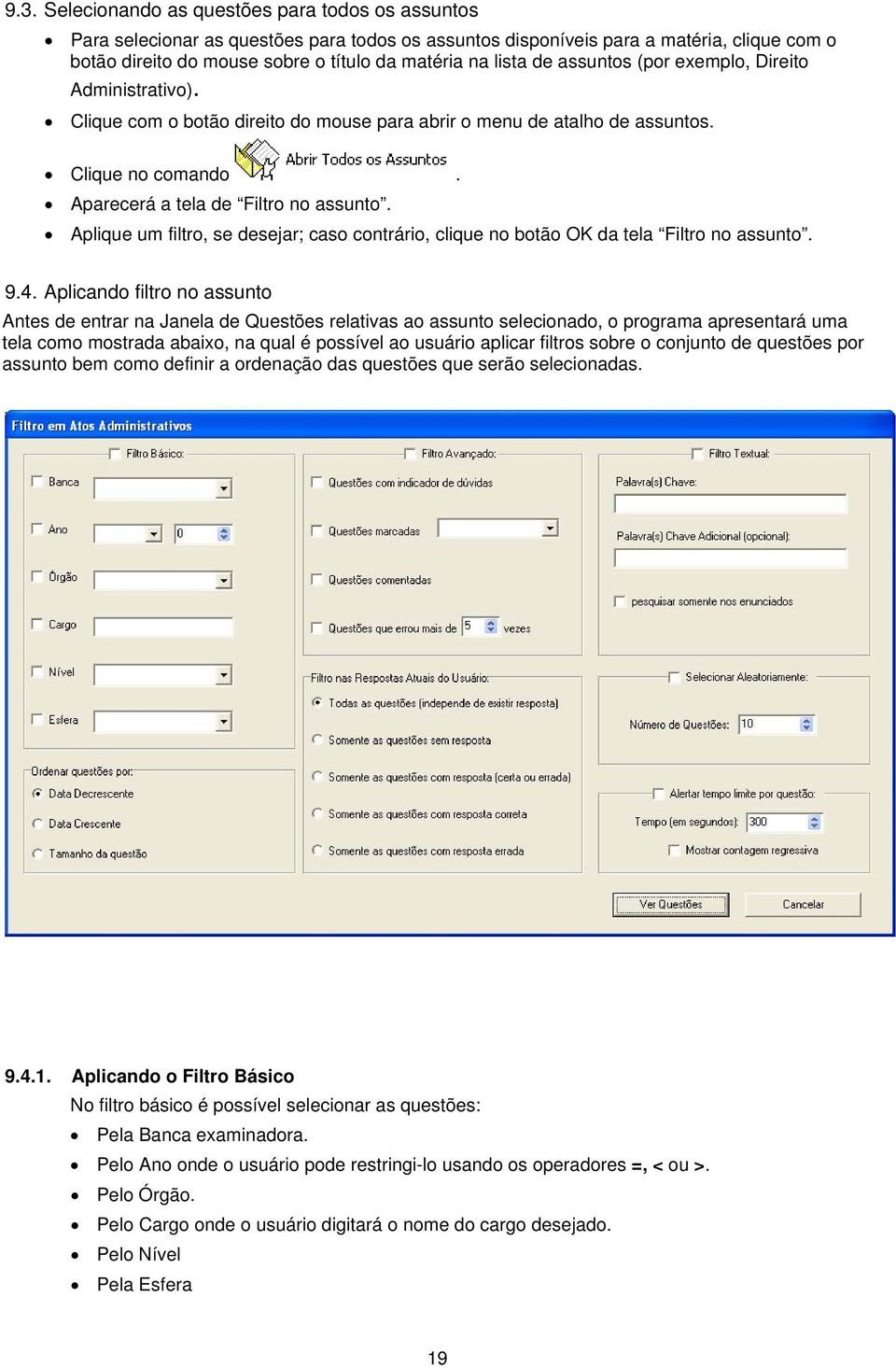 Aplique um filtro, se desejar; caso contrário, clique no botão OK da tela Filtro no assunto. 9.4.