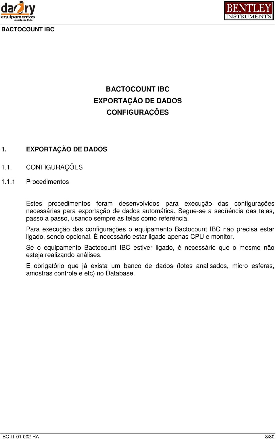 Segue-se a seqüência das telas, passo a passo, usando sempre as telas como referência.