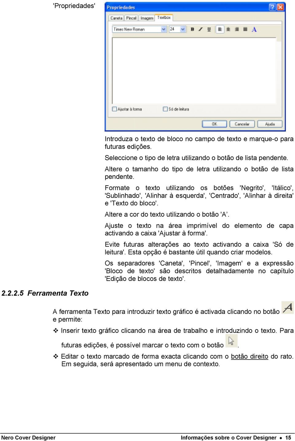 Formate o texto utilizando os botões 'Negrito', 'Itálico', 'Sublinhado', 'Alinhar à esquerda', 'Centrado', 'Alinhar à direita' e 'Texto do bloco'. Altere a cor do texto utilizando o botão 'A.