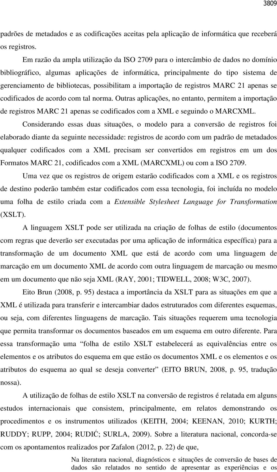 possibilitam a importação de registros MARC 21 apenas se codificados de acordo com tal norma.