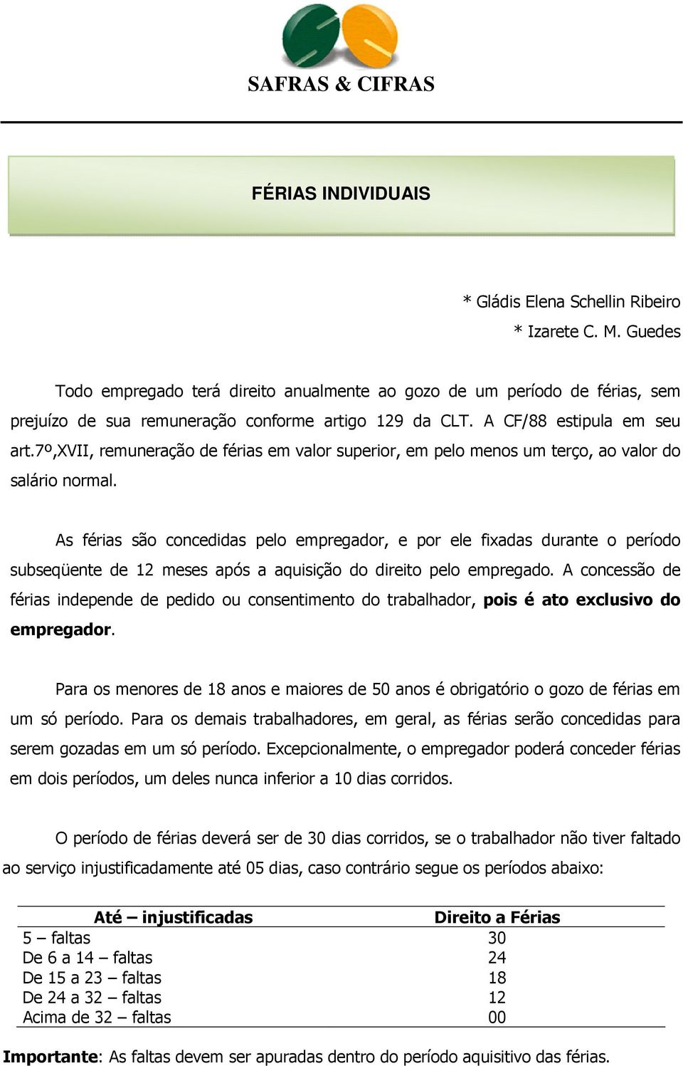 7º,xvii, remuneração de férias em valor superior, em pelo menos um terço, ao valor do salário normal.