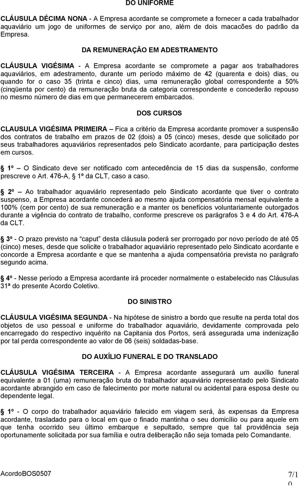 quando for o caso 35 (trinta e cinco) dias, uma remuneração global correspondente a 5% (cinqüenta por cento) da remuneração bruta da categoria correspondente e concederão repouso no mesmo número de