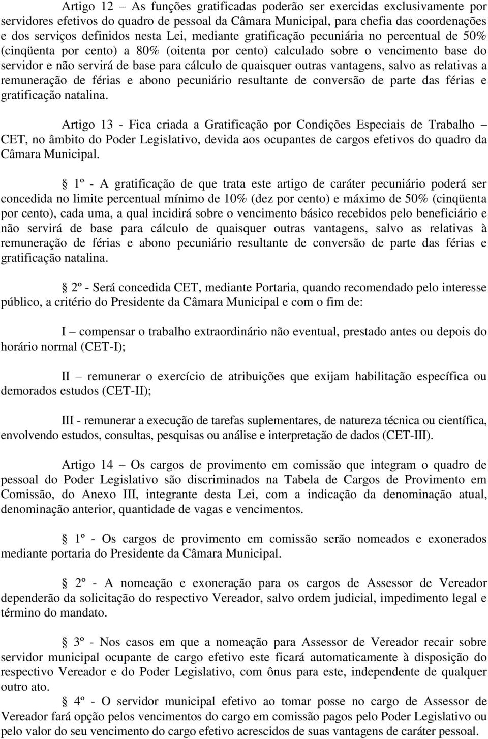 quaisquer outras vantagens, salvo as relativas a remuneração de férias e abono pecuniário resultante de conversão de parte das férias e gratificação natalina.