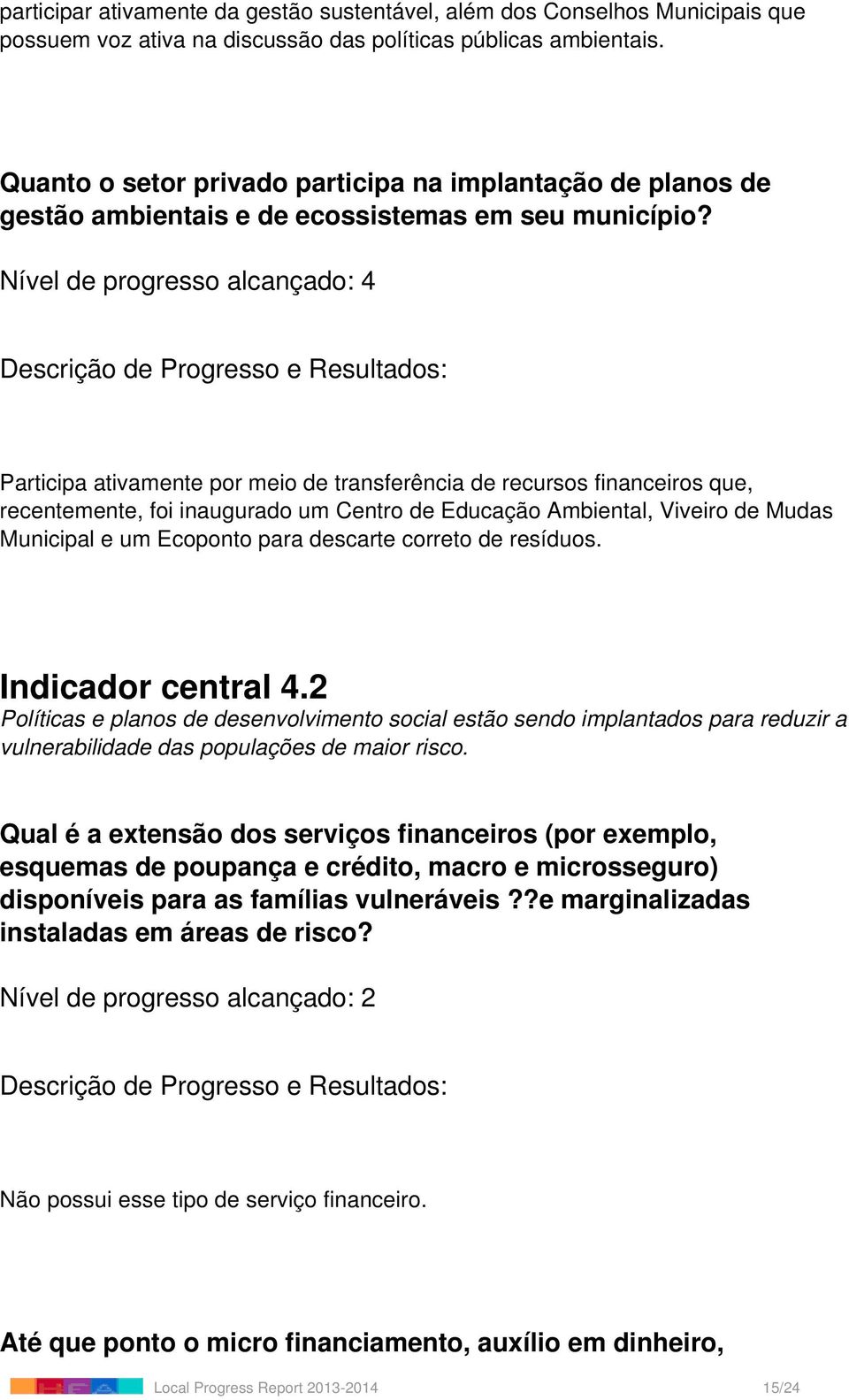 Participa ativamente por meio de transferência de recursos financeiros que, recentemente, foi inaugurado um Centro de Educação Ambiental, Viveiro de Mudas Municipal e um Ecoponto para descarte