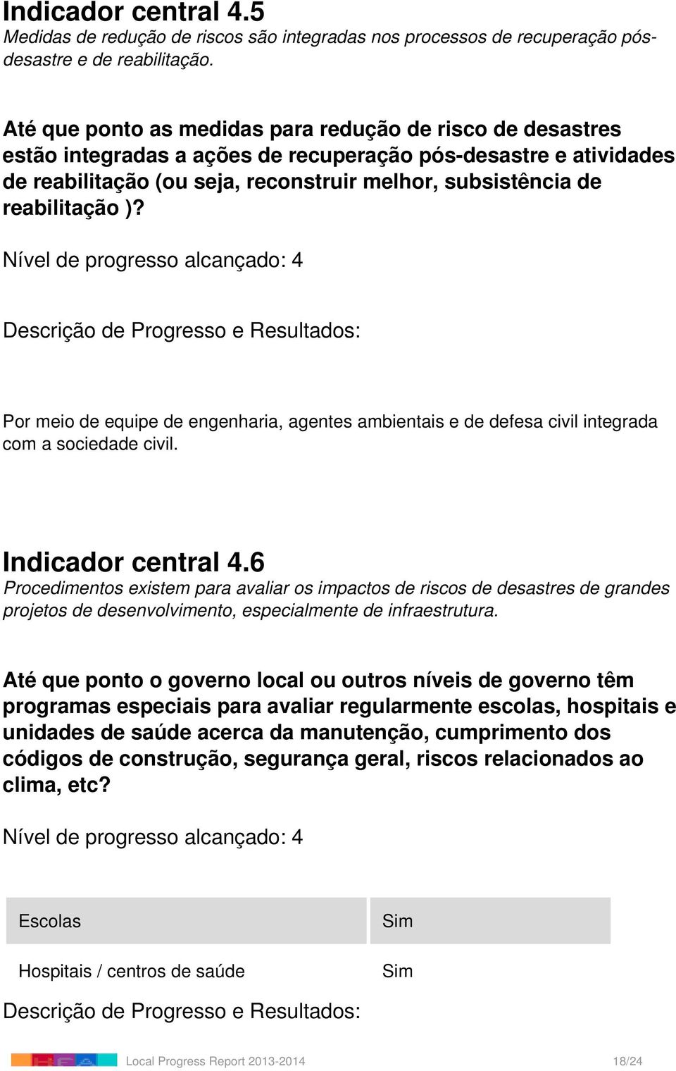 reabilitação )? Por meio de equipe de engenharia, agentes ambientais e de defesa civil integrada com a sociedade civil. Indicador central 4.