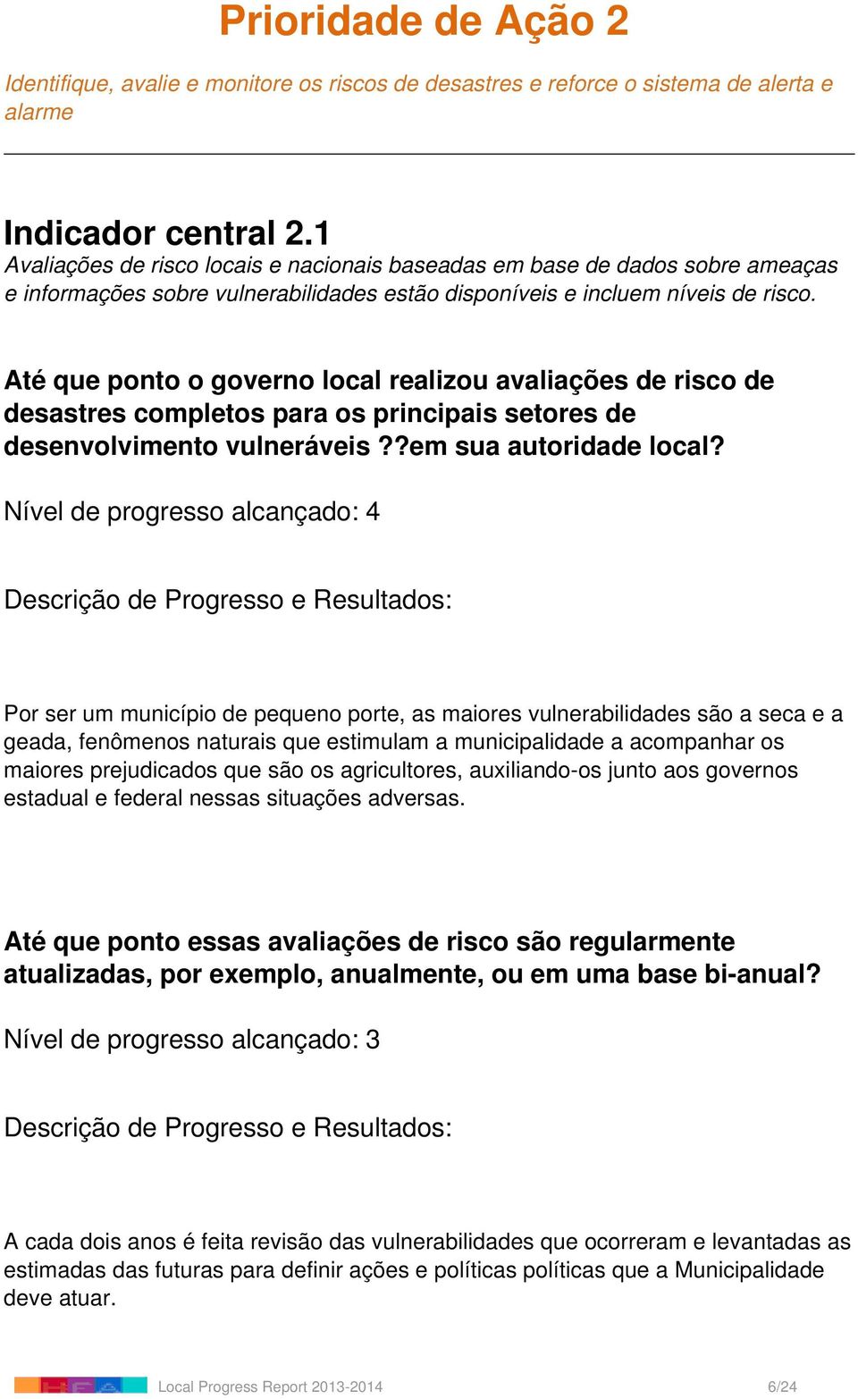 Até que ponto o governo local realizou avaliações de risco de desastres completos para os principais setores de desenvolvimento vulneráveis??em sua autoridade local?