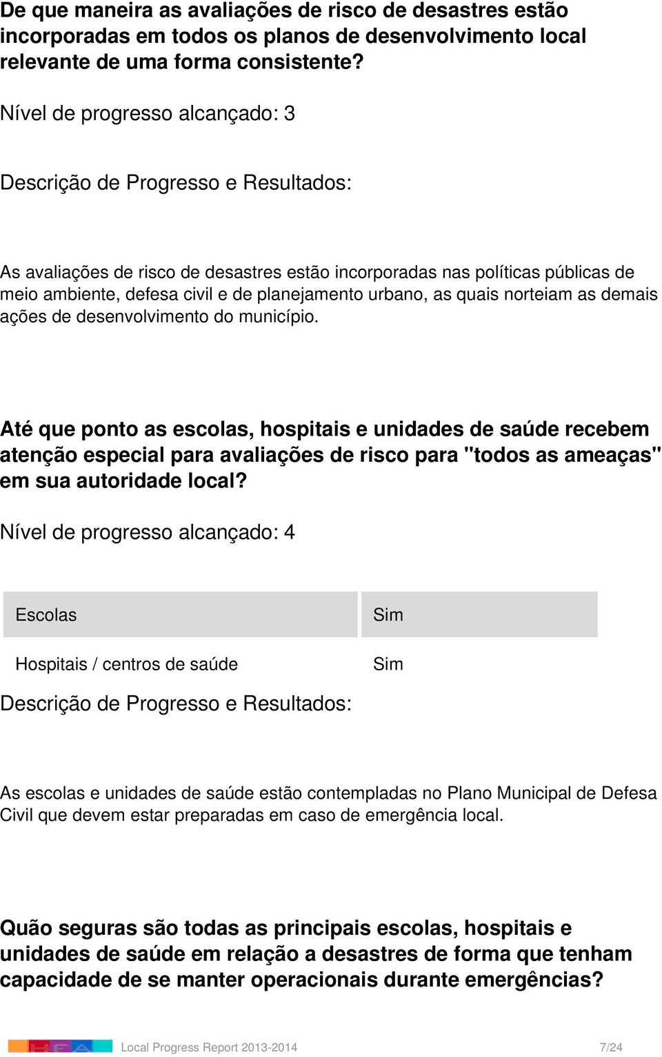 município. Até que ponto as escolas, hospitais e unidades de saúde recebem atenção especial para avaliações de risco para "todos as ameaças" em sua autoridade local?