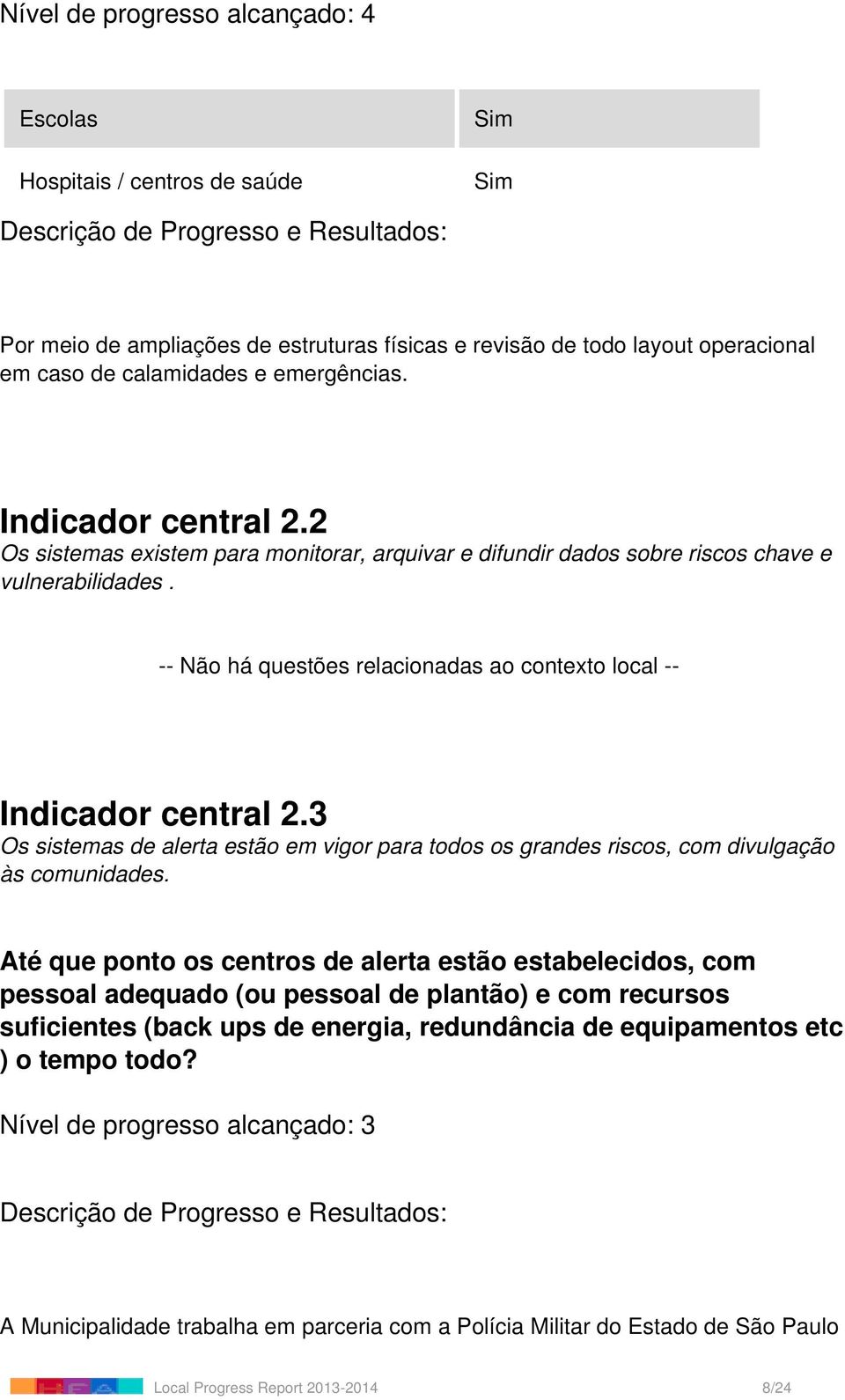 3 Os sistemas de alerta estão em vigor para todos os grandes riscos, com divulgação às comunidades.