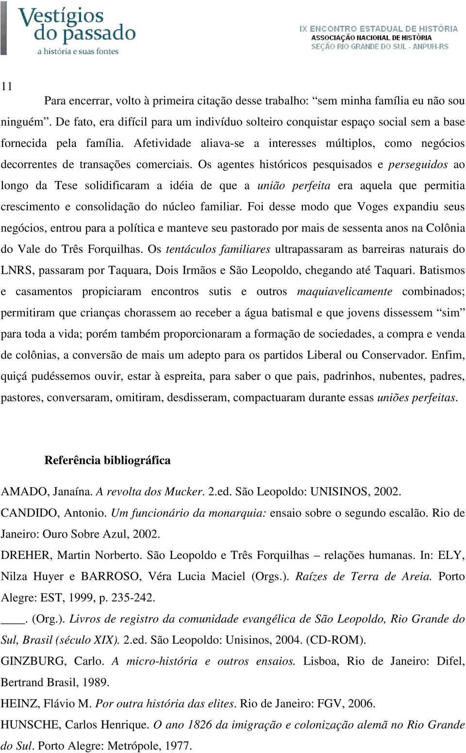 Afetividade aliava-se a interesses múltiplos, como negócios decorrentes de transações comerciais.