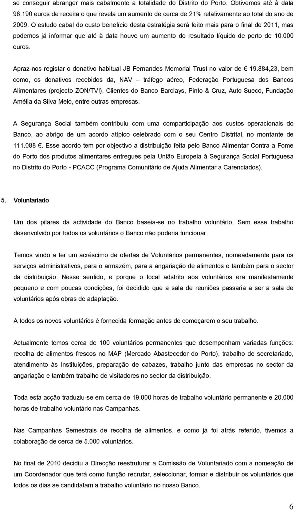 Apraz-nos registar o donativo habitual JB Fernandes Memorial Trust no valor de 19.