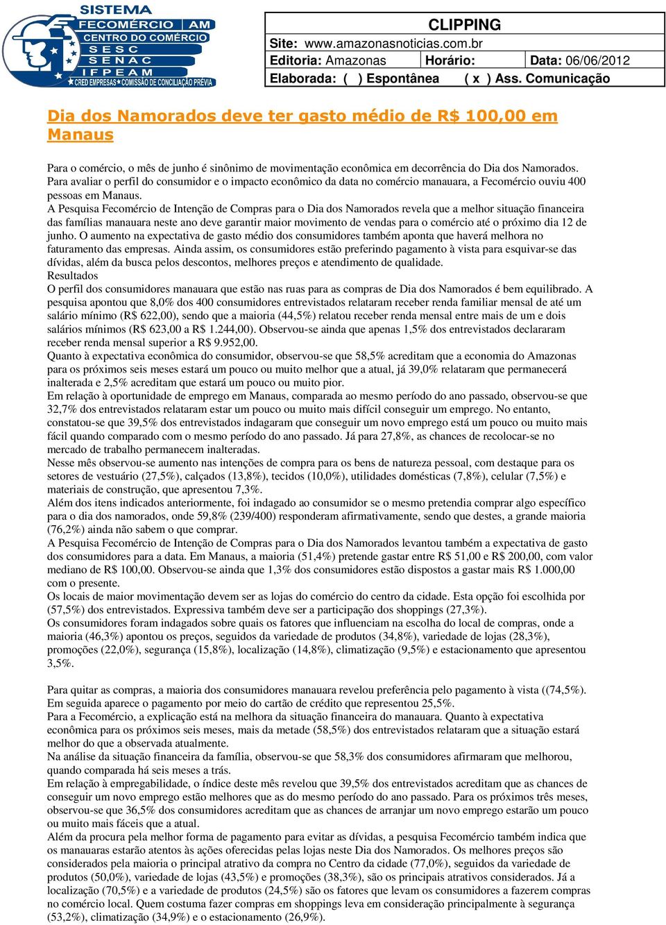 Dia dos Namorados. Para avaliar o perfil do consumidor e o impacto econômico da data no comércio manauara, a Fecomércio ouviu 400 pessoas em Manaus.