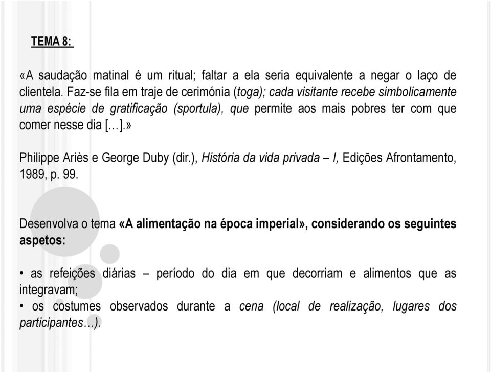 comer nesse dia [ ].» Philippe Ariès e George Duby (dir.), História da vida privada I, Edições Afrontamento, 1989, p. 99.
