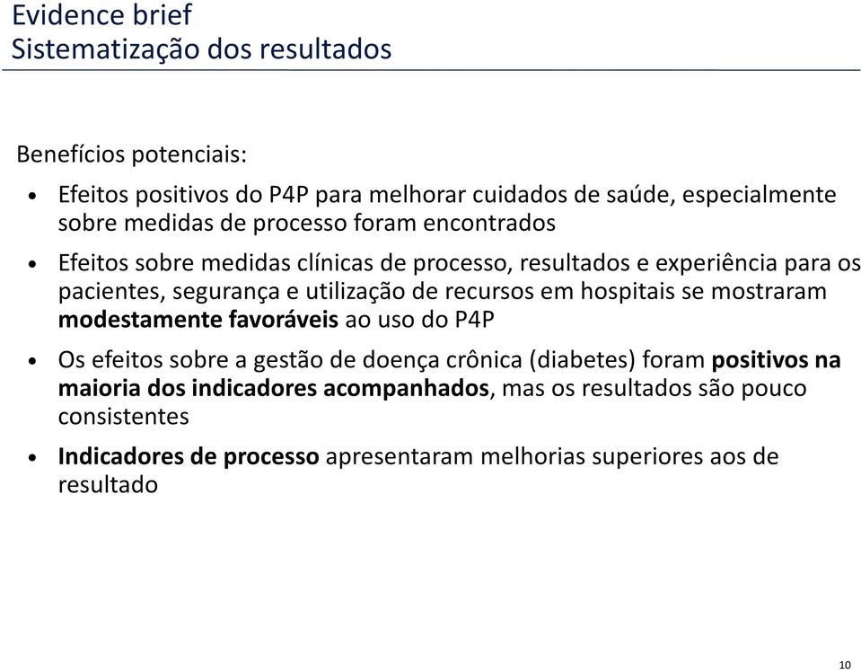 de recursos em hospitais se mostraram modestamente favoráveis ao uso do P4P Os efeitos sobre a gestão de doença crônica (diabetes) foram positivos na