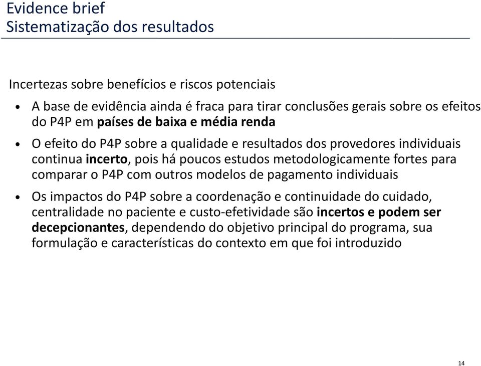 metodologicamente fortes para comparar o P4P com outros modelos de pagamento individuais Os impactos do P4P sobre a coordenação e continuidade do cuidado, centralidade no