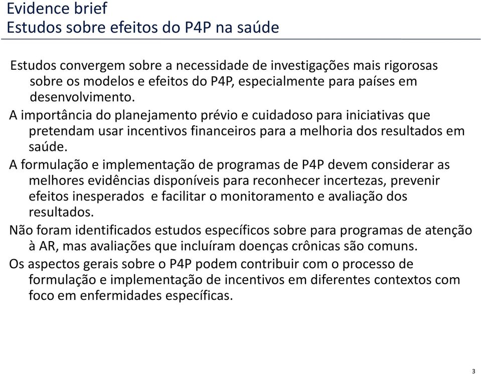 A formulação e implementação de programas de P4P devem considerar as melhores evidências disponíveis para reconhecer incertezas, prevenir efeitos inesperados e facilitar o monitoramento e avaliação