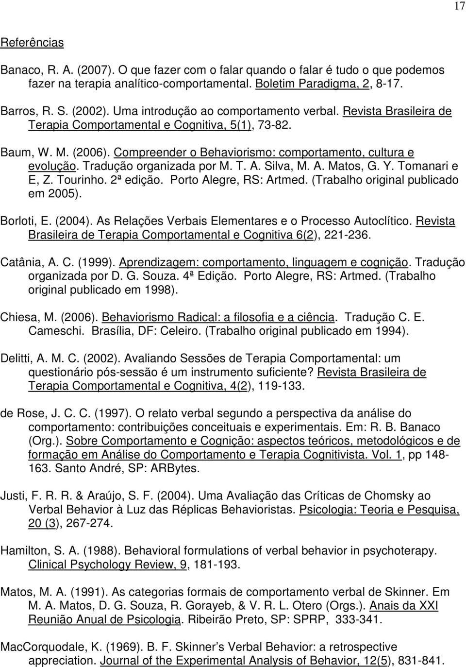 Tradução organizada por M. T. A. Silva, M. A. Matos, G. Y. Tomanari e E, Z. Tourinho. 2ª edição. Porto Alegre, RS: Artmed. (Trabalho original publicado em 2005). Borloti, E. (2004).