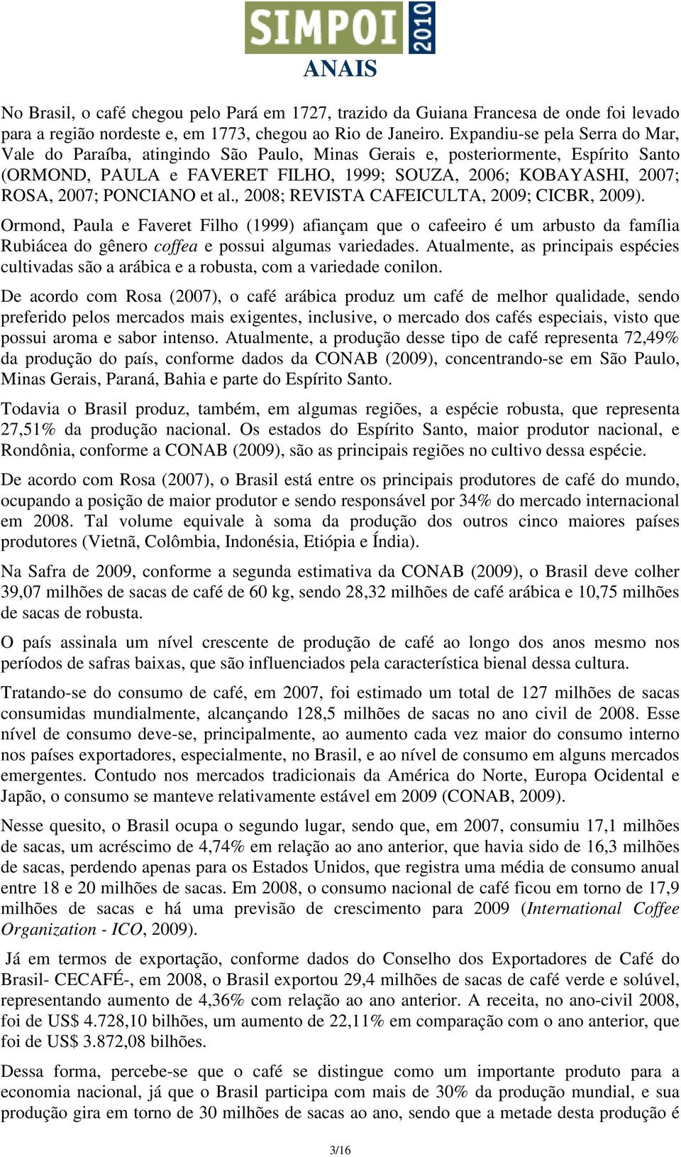 PONCIANO et al., 2008; REVISTA CAFEICULTA, 2009; CICBR, 2009).