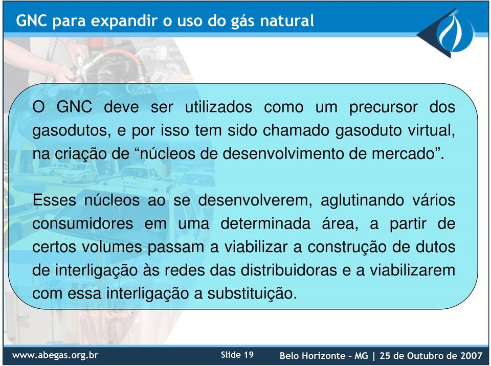 Esses núcleos ao se desenvolverem, aglutinando vários consumidores em uma determinada área, a partir de certos volumes passam a