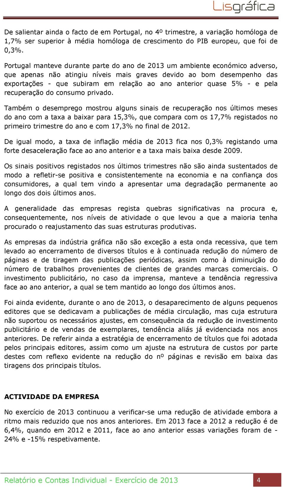 anterior quase 5% - e pela recuperação do consumo privado.