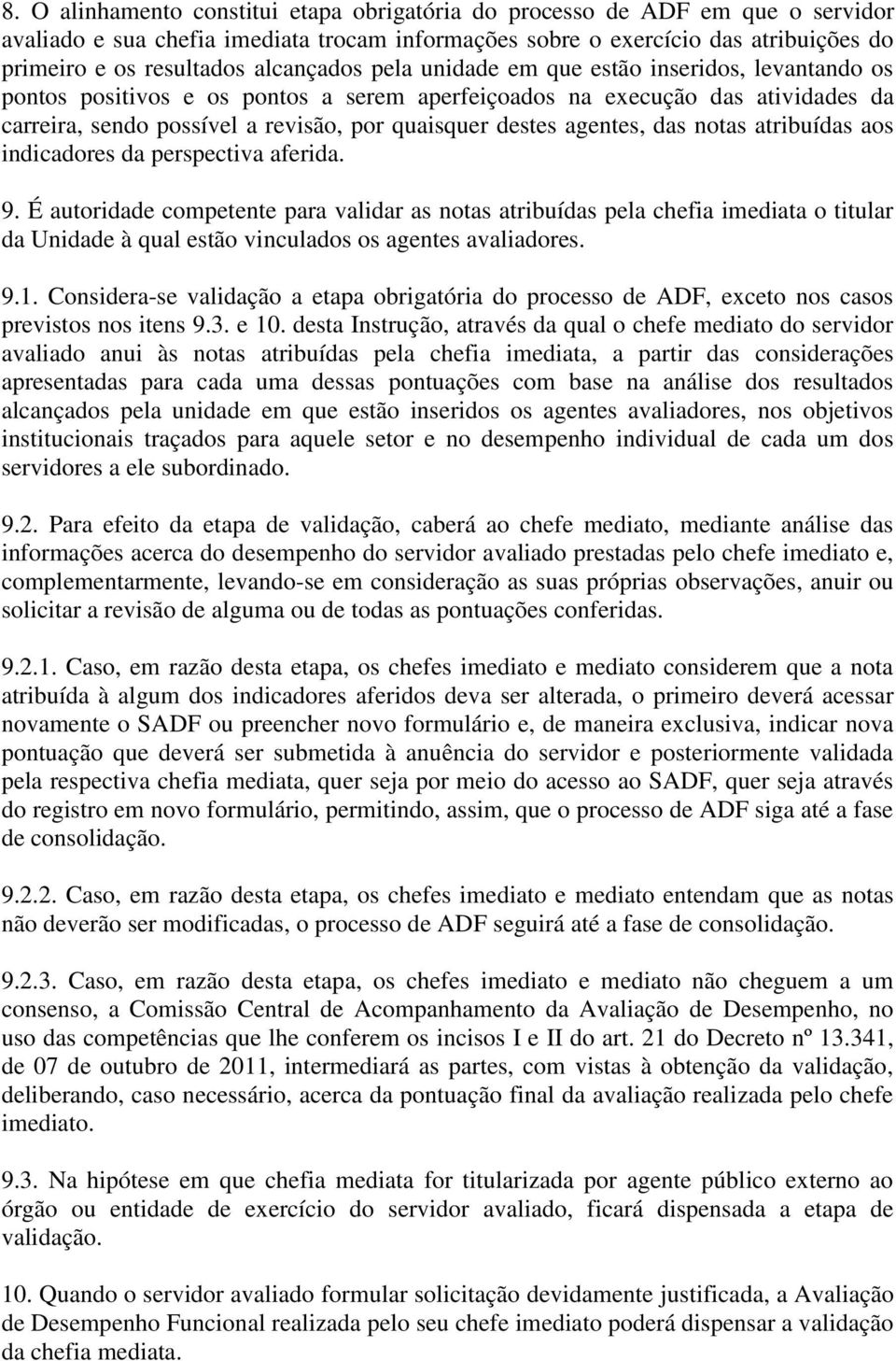 agentes, das notas atribuídas aos indicadores da perspectiva aferida. 9.