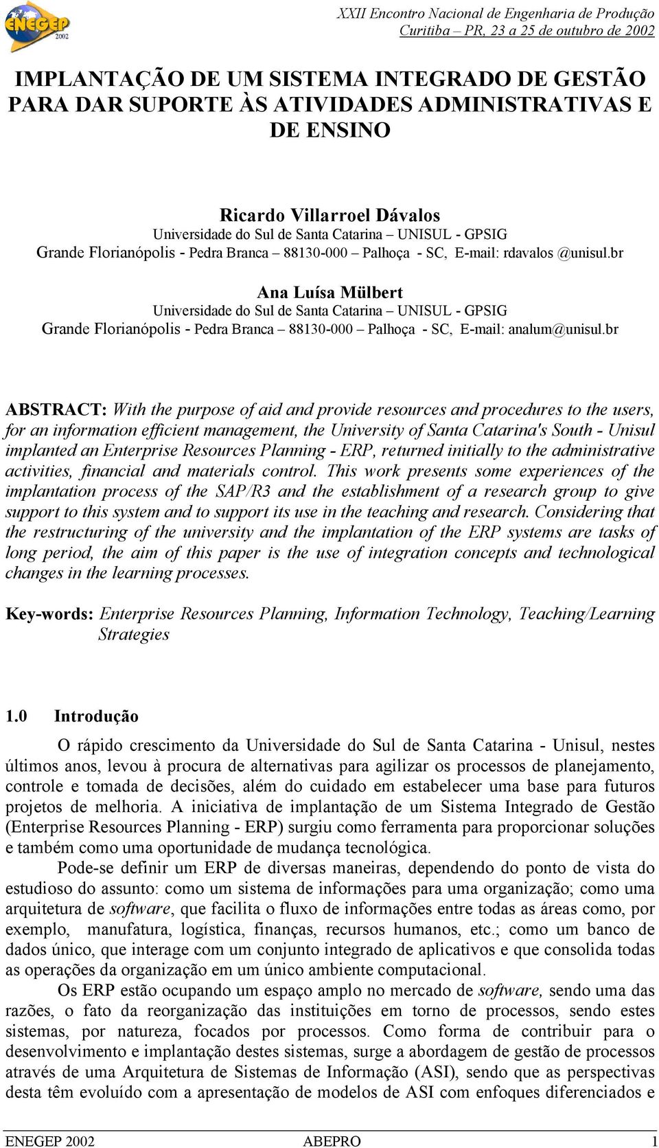 br Ana Luísa Mülbert Universidade do Sul de Santa Catarina UNISUL - GPSIG Grande Florianópolis - Pedra Branca 88130-000 Palhoça - SC, E-mail: analum@unisul.