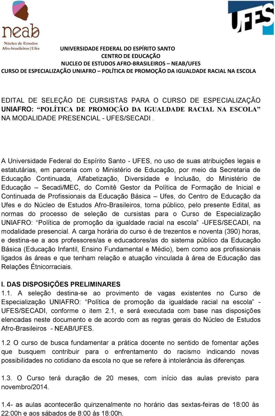 Alfabetização, Diversidade e Inclusão, do Ministério de Educação Secadi/MEC, do Comitê Gestor da Política de Formação de Inicial e Continuada de Profissionais da Educação Básica Ufes, do Centro de