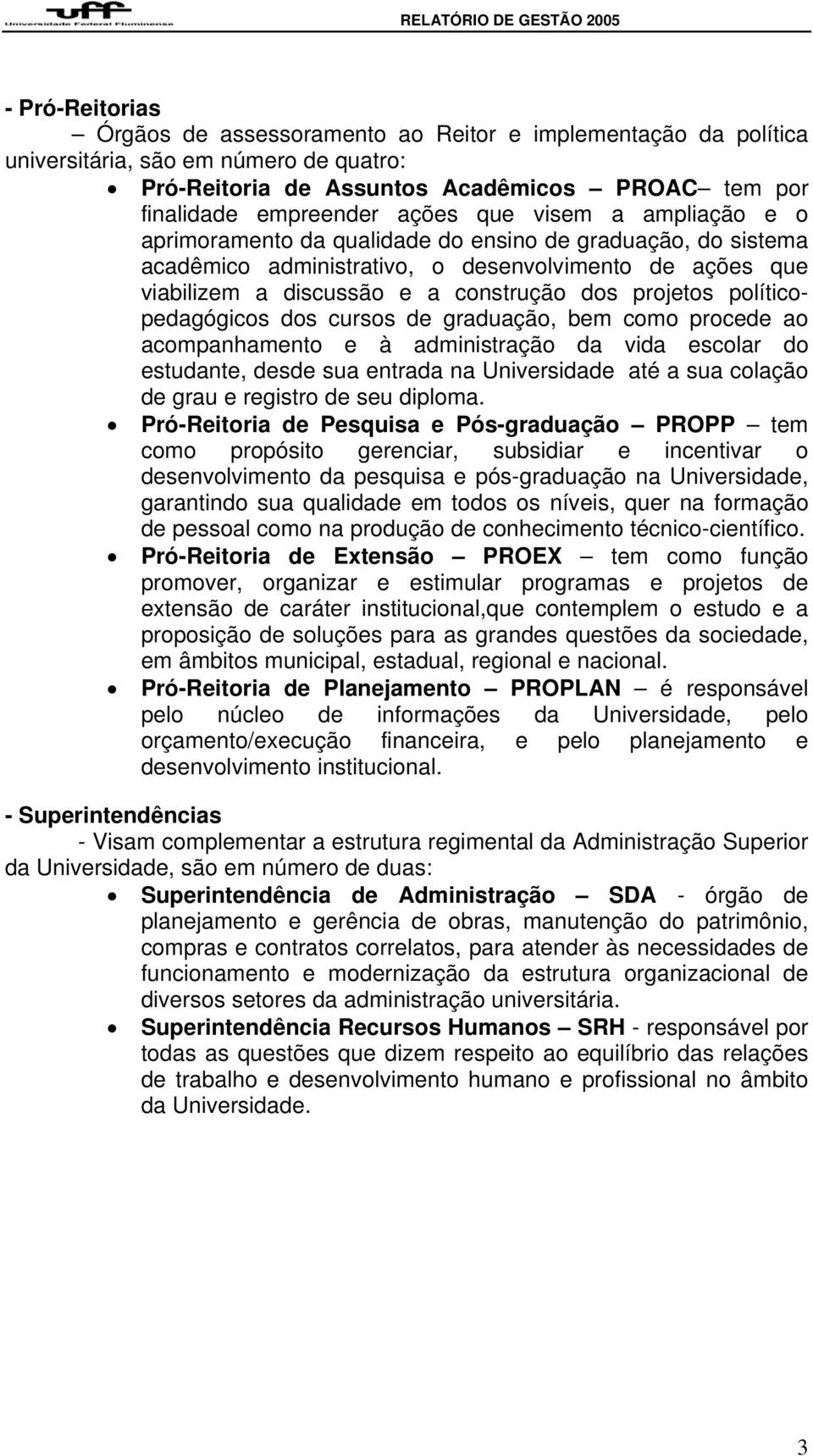 grdução, bem como procede o compnhmento e à dministrção d vid escolr do estudnte, desde su entrd n Universidde té su colção de gru e registro de seu diplom.