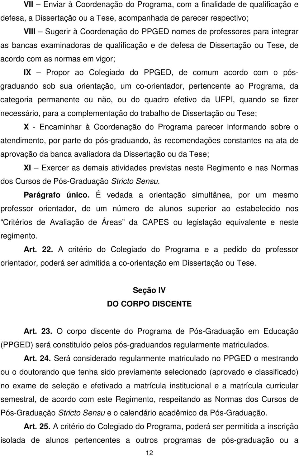 orientação, um co-orientador, pertencente ao Programa, da categoria permanente ou não, ou do quadro efetivo da UFPI, quando se fizer necessário, para a complementação do trabalho de Dissertação ou