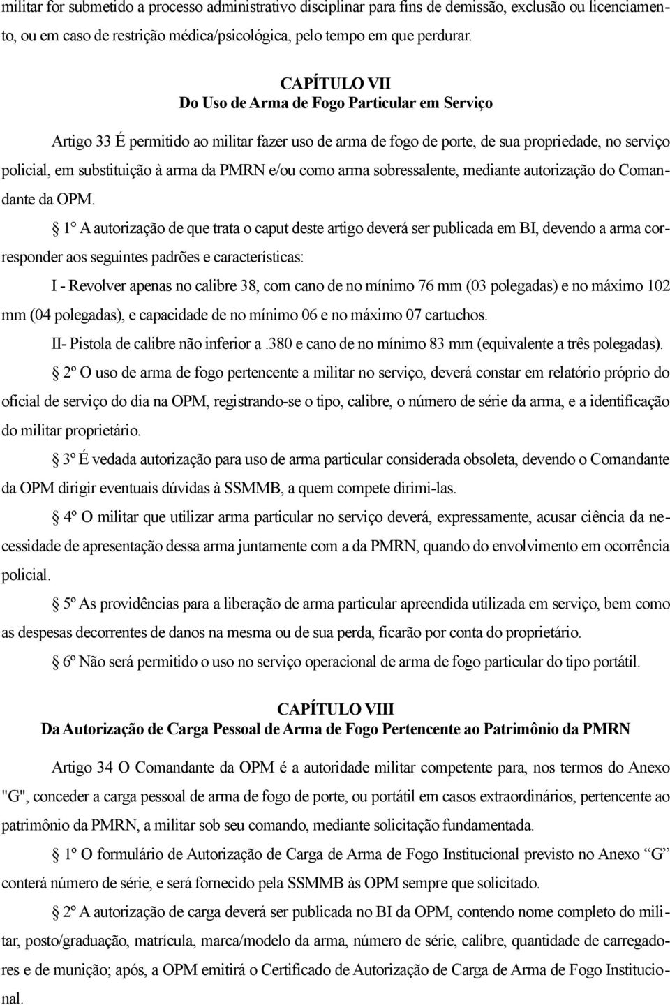 e/ou como arma sobressalente, mediante autorização do Comandante da OPM.