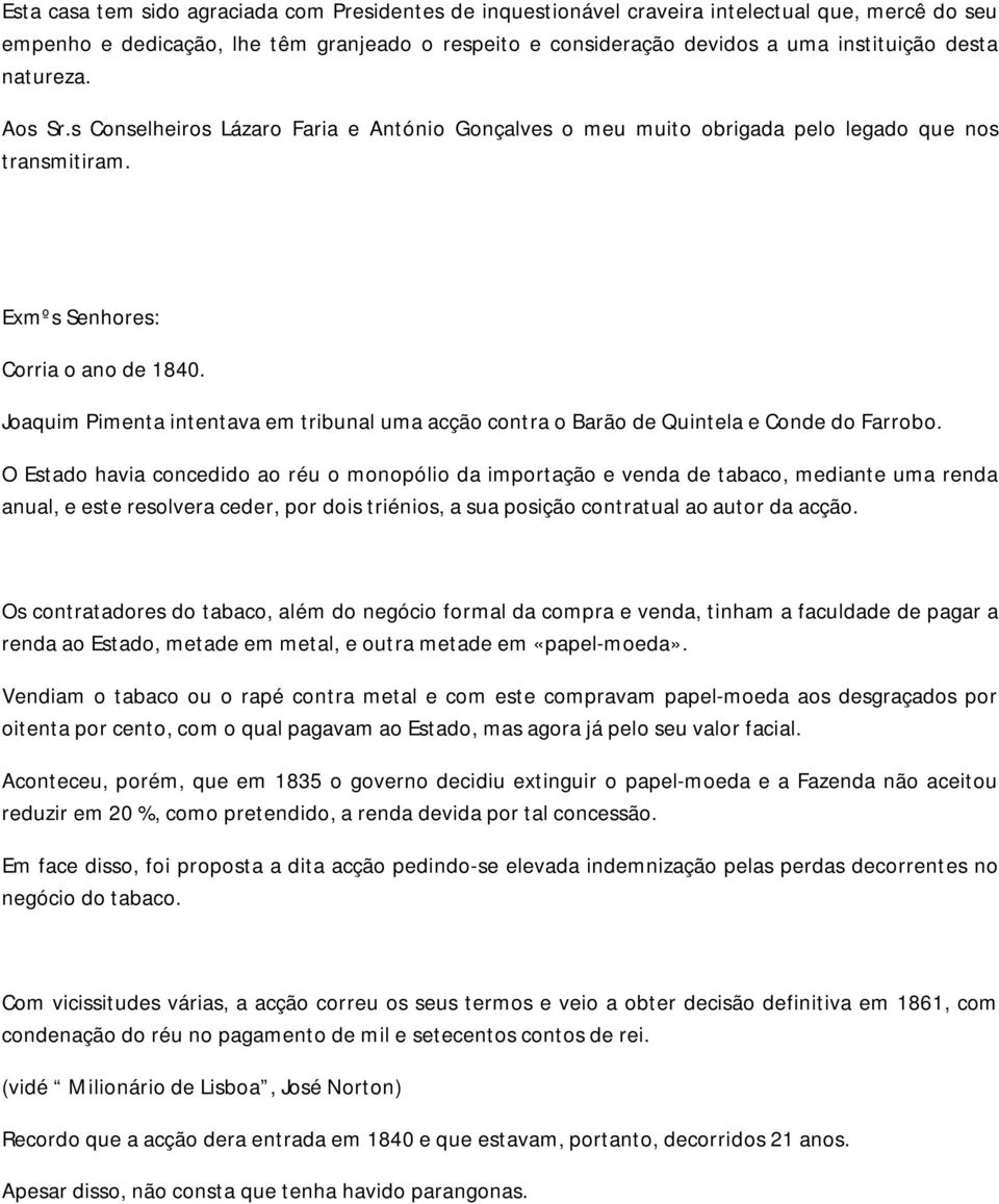 Joaquim Pimenta intentava em tribunal uma acção contra o Barão de Quintela e Conde do Farrobo.