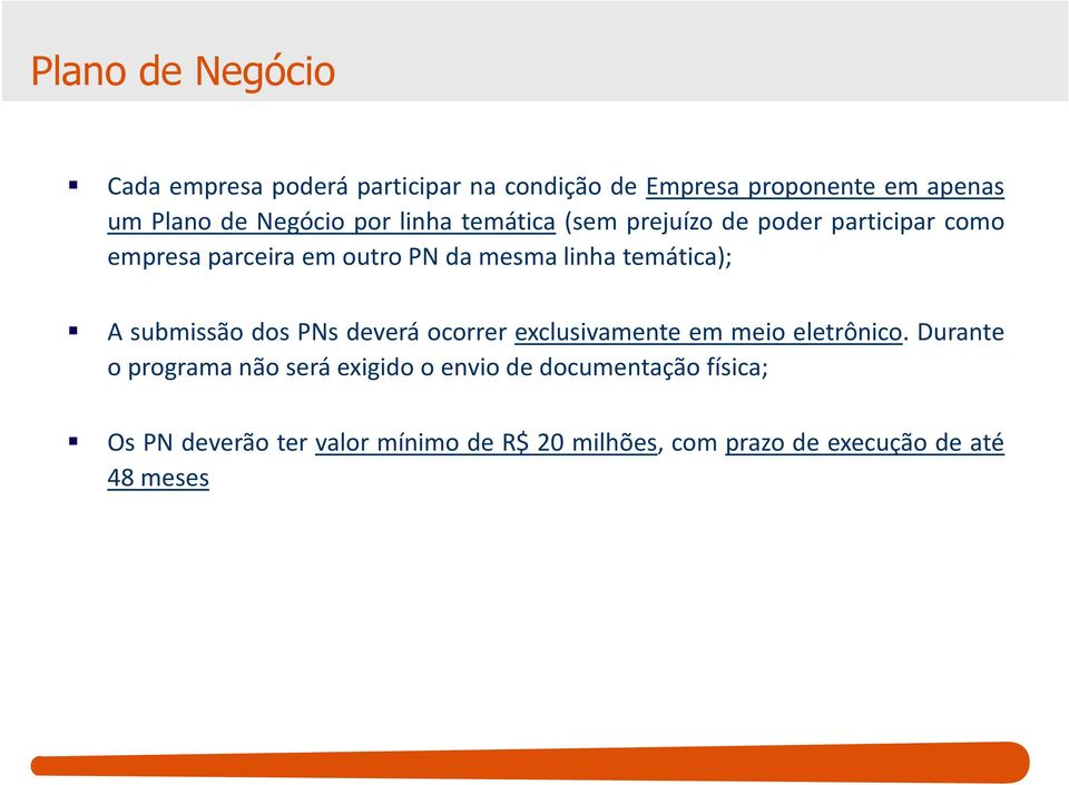 A submissão dos PNs deverá ocorrer exclusivamente em meio eletrônico.