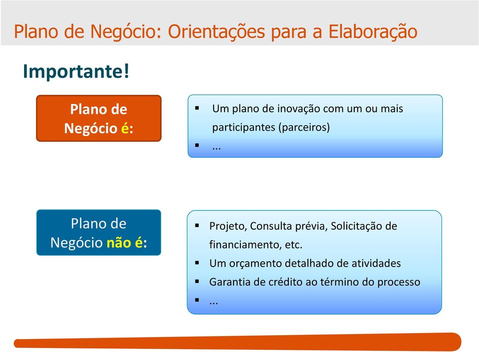 .. participantes (parceiros) Plano de Negócio não é: Projeto, Consulta