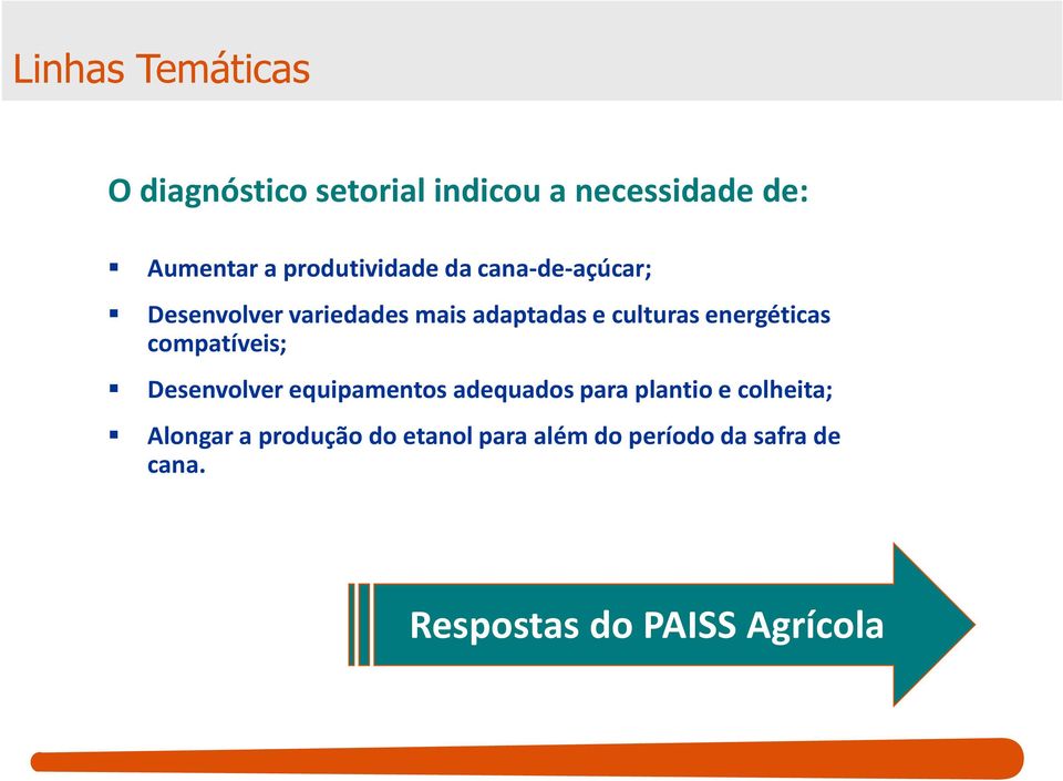 energéticas compatíveis; Desenvolver equipamentos adequados para plantio e colheita;