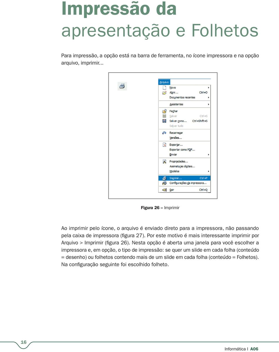 Por este motivo é mais interessante imprimir por Arquivo > Imprimir (figura 26).