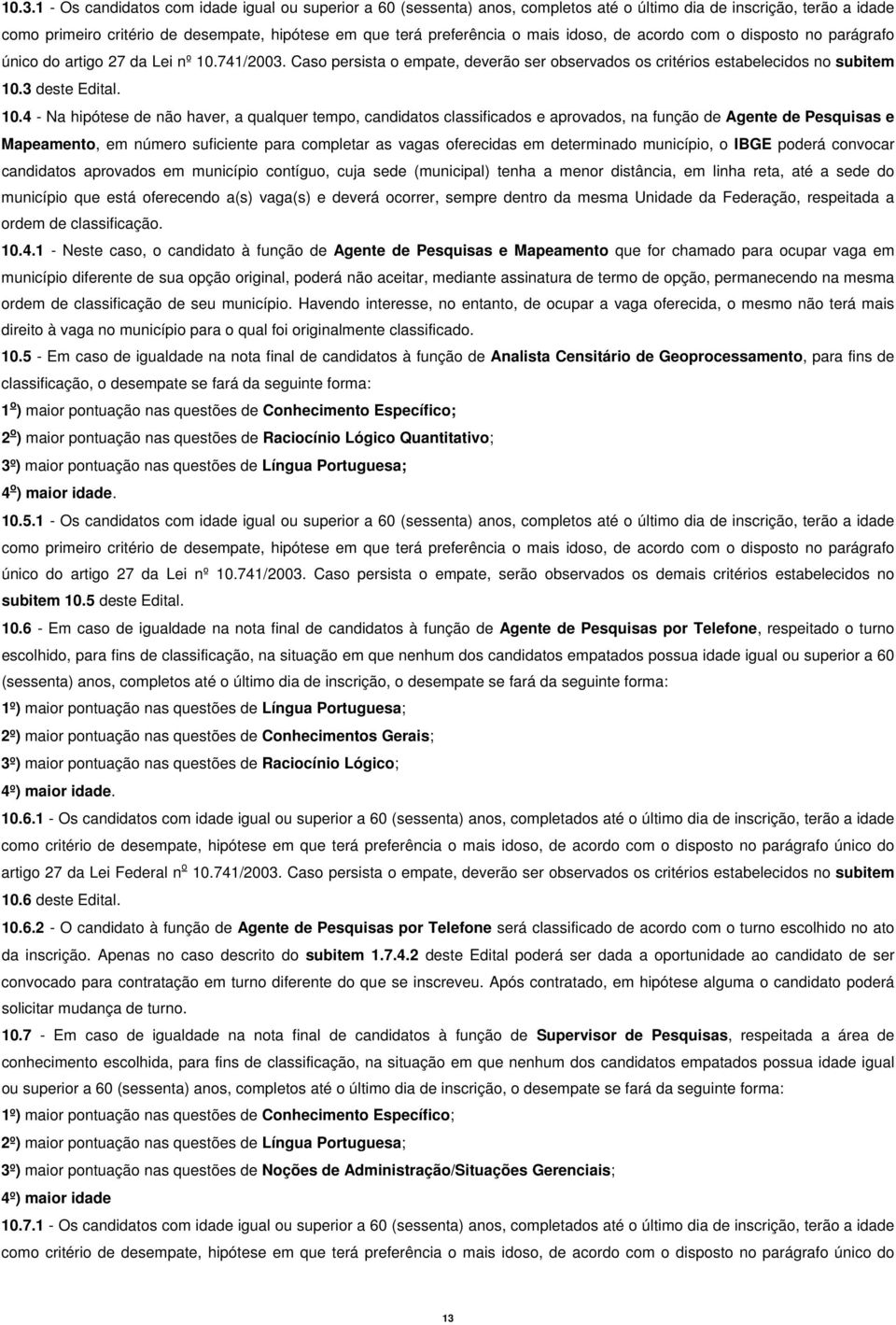 741/2003. Caso persista o empate, deverão ser observados os critérios estabelecidos no subitem 10.