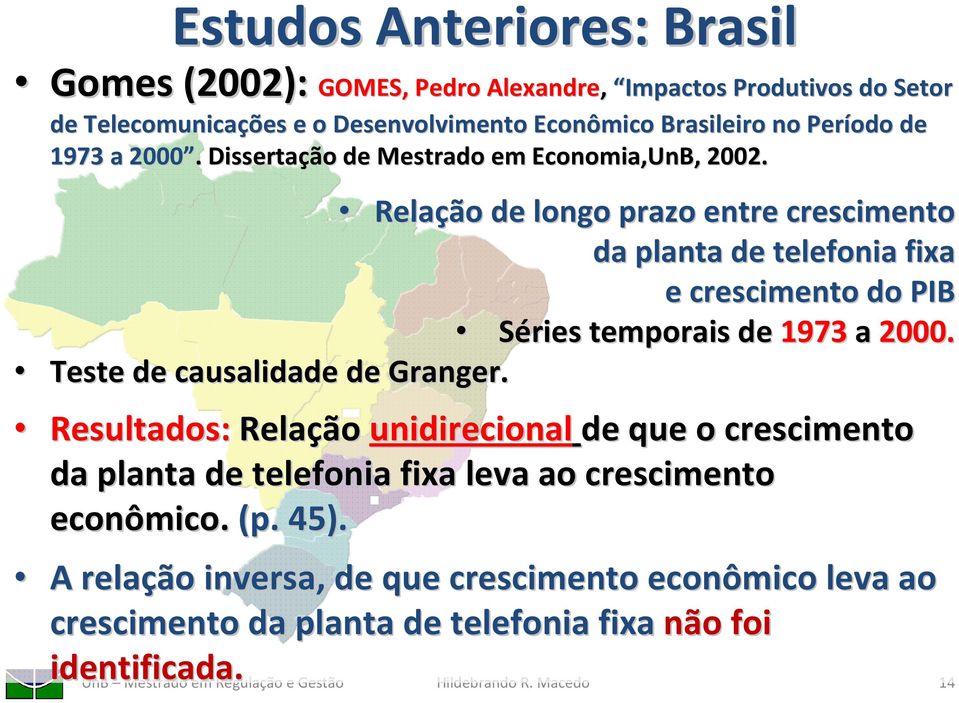 Relação de longo prazo entre crescimento da planta de telefonia fixa e crescimento do PIB Séries temporais de 1973 a 2000. Teste de causalidade de Granger.