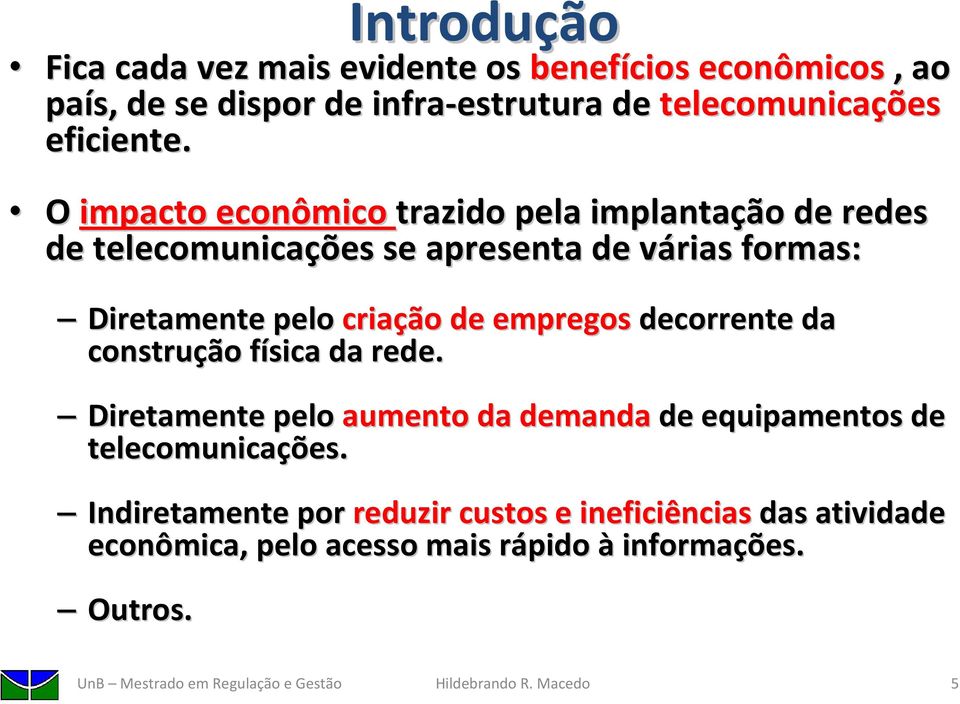 empregos decorrente da construção física f da rede. Diretamente pelo aumento da demanda de equipamentos de telecomunicações.