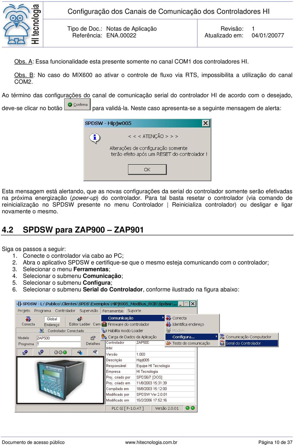 Neste caso apresenta-se a seguinte mensagem de alerta: Esta mensagem está alertando, que as novas configurações da serial do controlador somente serão efetivadas na próxima energização (power-up) do