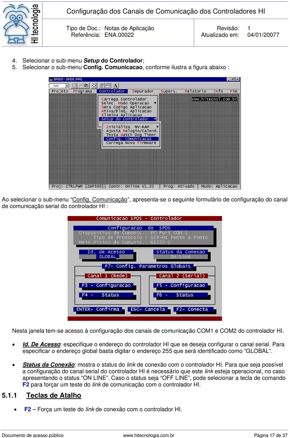 controlador HI. Id. De Acesso: especifique o endereço do controlador HI que se deseja configurar o canal serial.