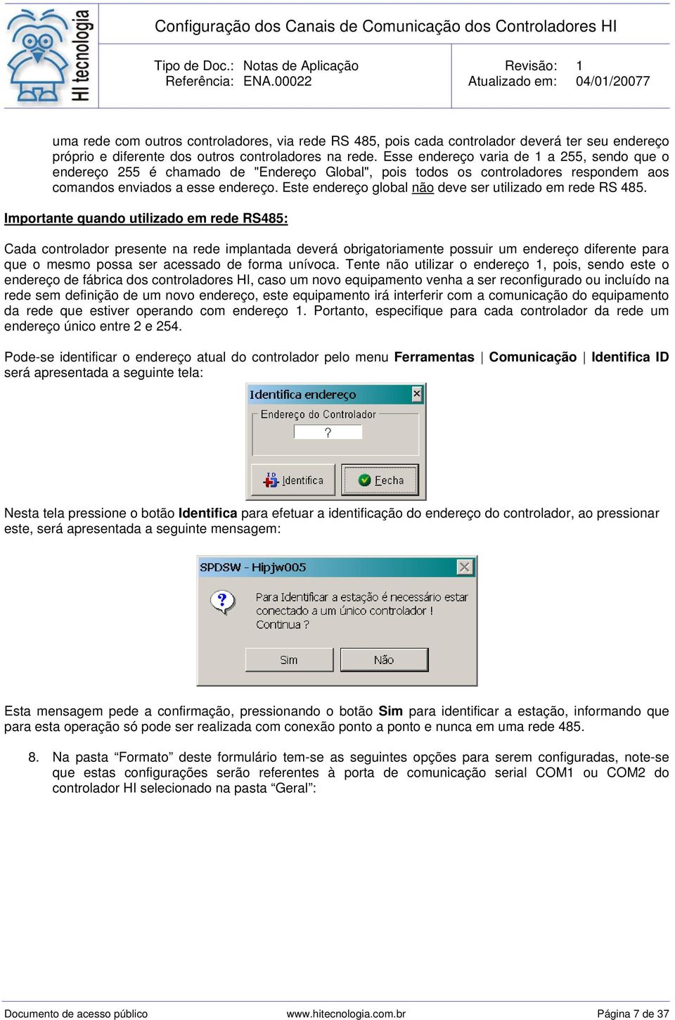 Este endereço global não deve ser utilizado em rede RS 485.