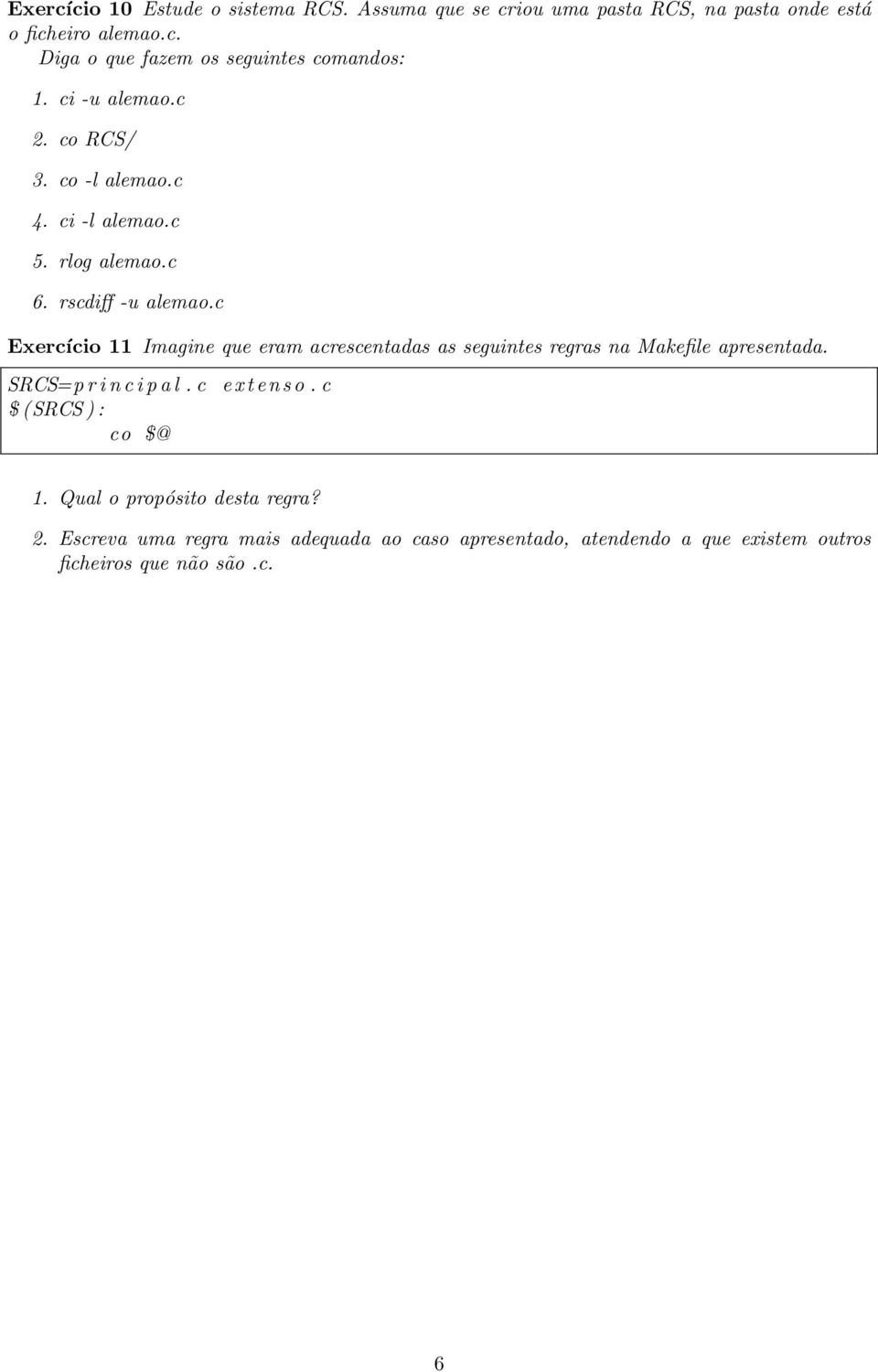 c Exercício 11 Imagine que eram acrescentadas as seguintes regras na Makefile apresentada. SRCS=p r i n c i p a l.