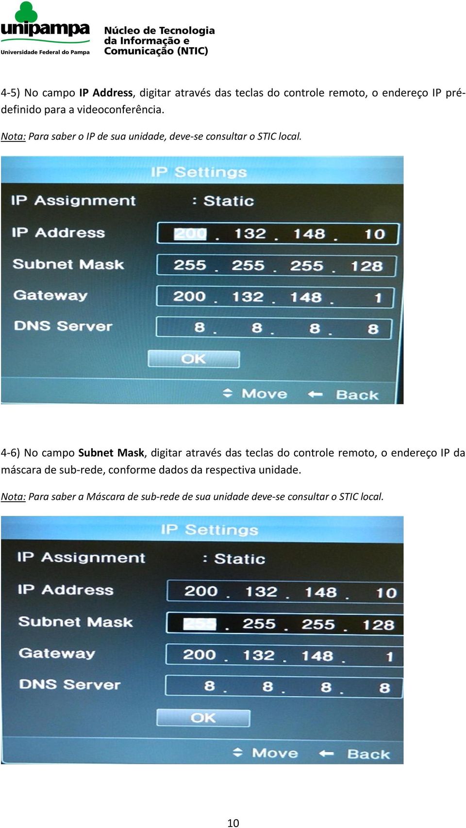 4-6) No campo Subnet Mask, digitar através das teclas do controle remoto, o endereço IP da máscara de