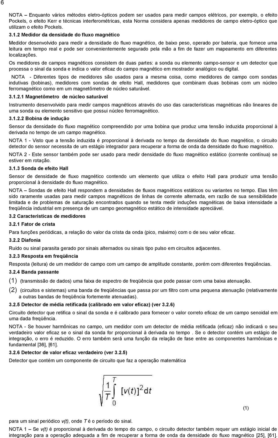 2 Medidor da densidade do fluxo magnético Medidor desenvolvido para medir a densidade do fluxo magnético, de baixo peso, operado por bateria, que fornece uma leitura em tempo real e pode ser