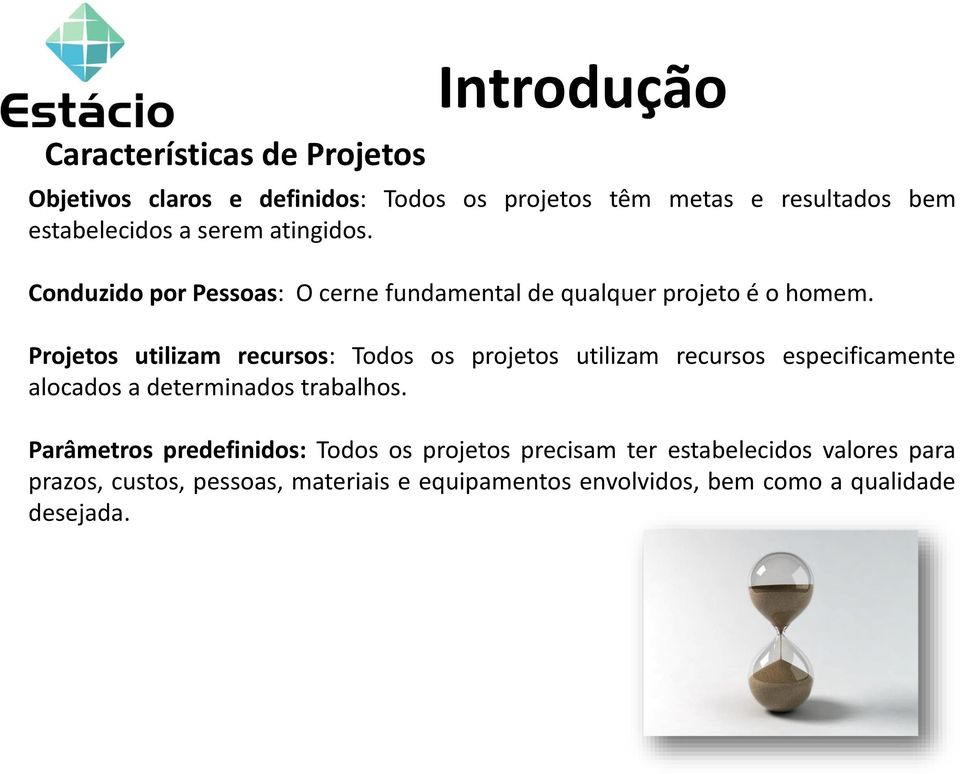 Projetos utilizam recursos: Todos os projetos utilizam recursos especificamente alocados a determinados trabalhos.