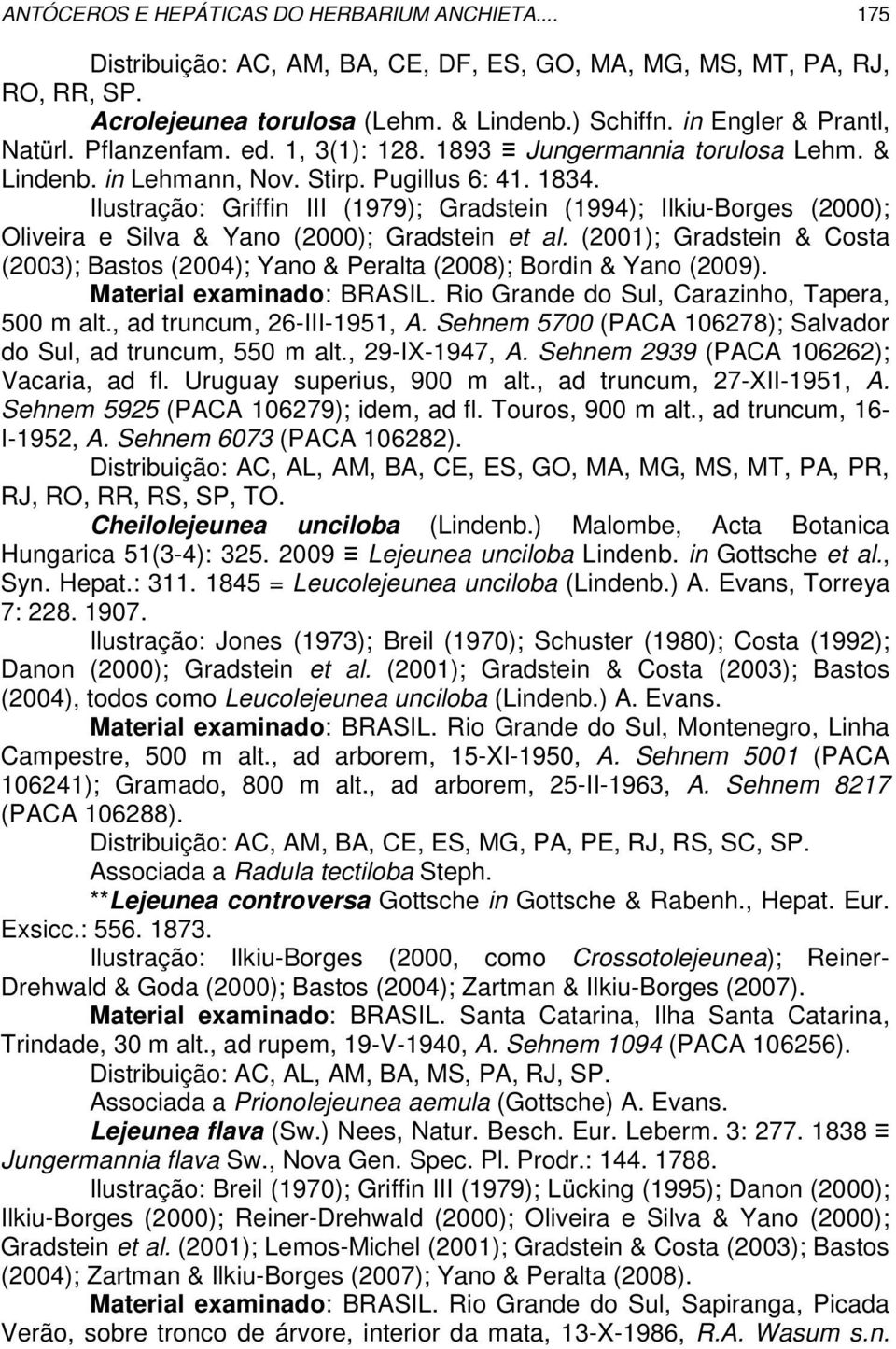 Ilustração: Griffin III (1979); Gradstein (1994); Ilkiu-Borges (2000); Oliveira e Silva & Yano (2000); Gradstein et al.