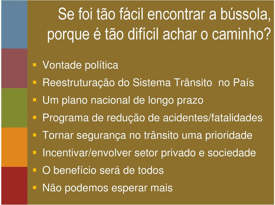 prazo Programa de redução de acidentes/fatalidades Tornar segurança no trânsito uma