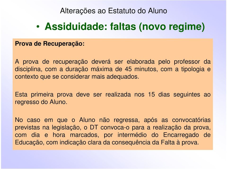 Esta primeira prova deve ser realizada nos 15 dias seguintes ao regresso do Aluno.