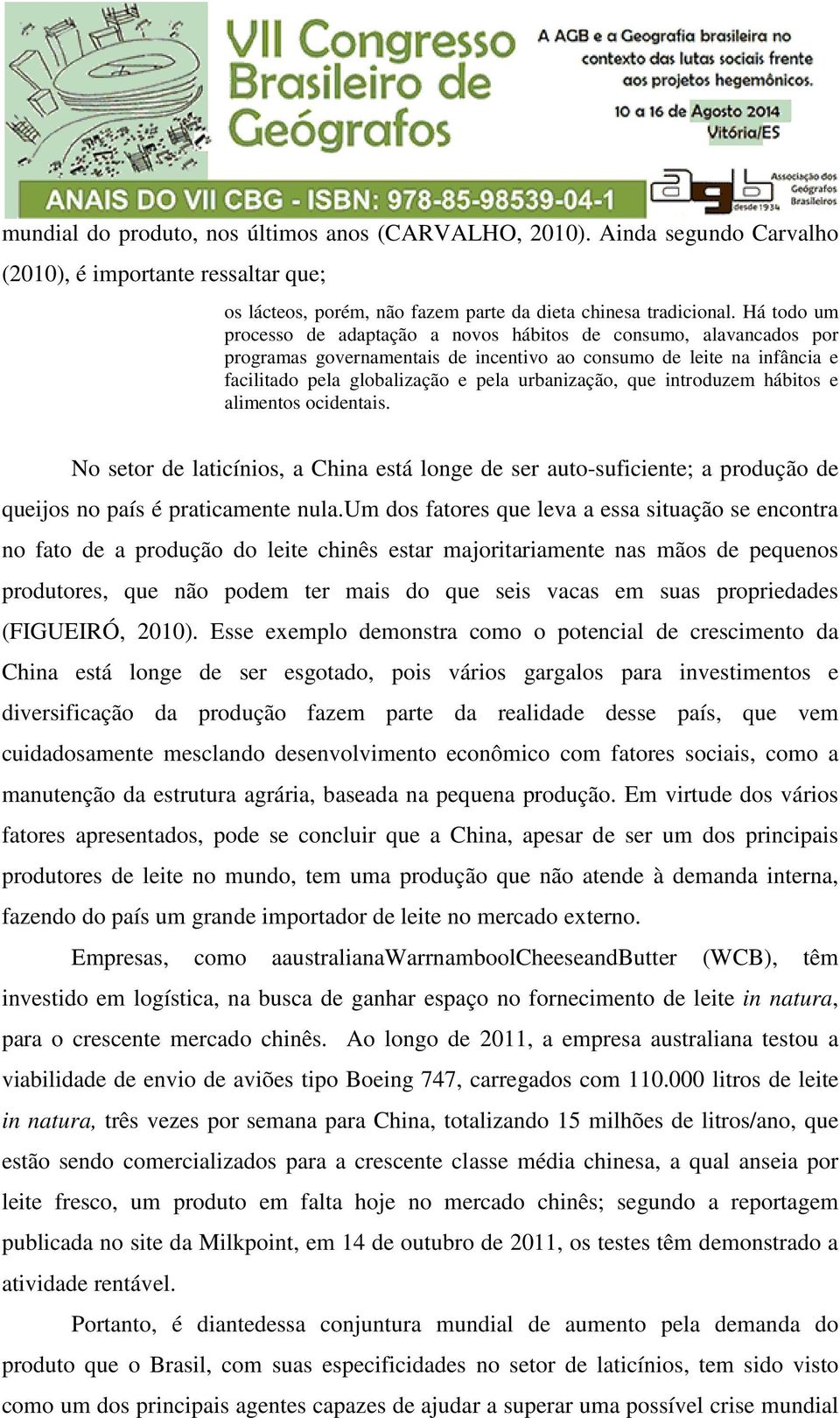 que introduzem hábitos e alimentos ocidentais. No setor de laticínios, a China está longe de ser auto-suficiente; a produção de queijos no país é praticamente nula.