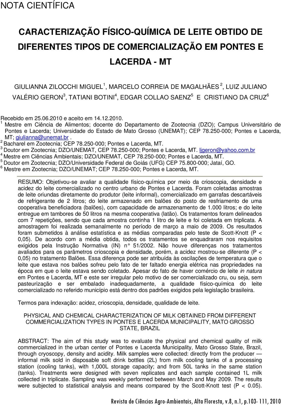 e aceito em 14.12.2010. 1 Mestre em Ciência de Alimentos; docente do Departamento de Zootecnia (DZO); Campus Universitário de Pontes e Lacerda; Universidade do Estado de Mato Grosso (UNEMAT); CEP 78.